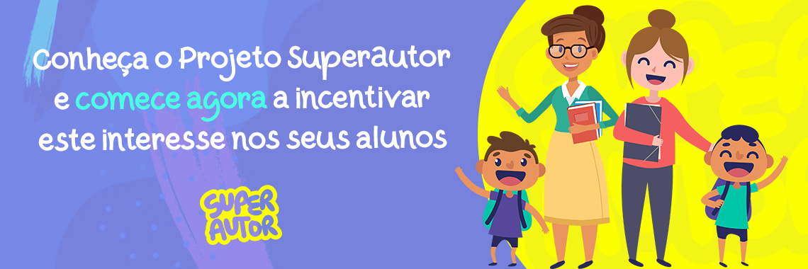 Conheça o Projeto SuperAutor e comece agora a incentivar este interesse nos seus alunos!